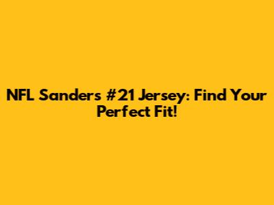 NFL Sanders #21 Jersey: Find Your Perfect Fit!