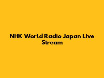 NHK World Radio Japan Live Stream