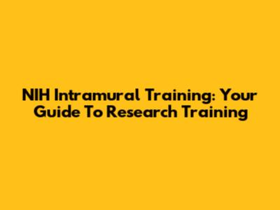 NIH Intramural Training: Your Guide To Research Training