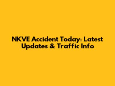 NKVE Accident Today: Latest Updates & Traffic Info