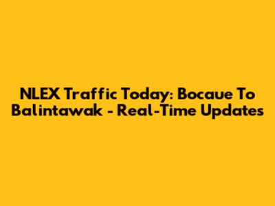 NLEX Traffic Today: Bocaue To Balintawak - Real-Time Updates