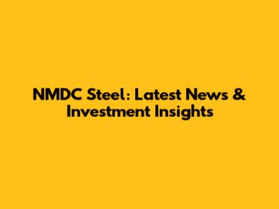 NMDC Steel: Latest News & Investment Insights
