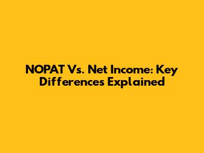 NOPAT Vs. Net Income: Key Differences Explained