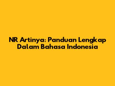 NR Artinya: Panduan Lengkap Dalam Bahasa Indonesia