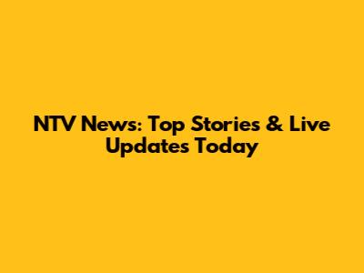 NTV News: Top Stories & Live Updates Today