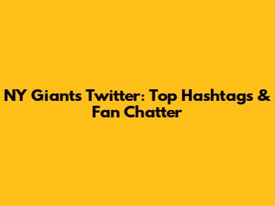 NY Giants Twitter: Top Hashtags & Fan Chatter