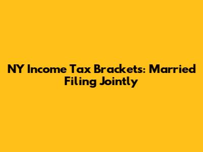 NY Income Tax Brackets: Married Filing Jointly