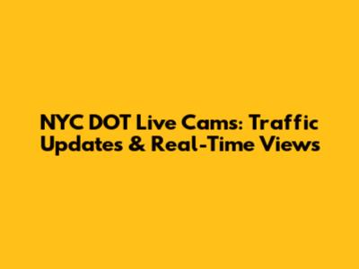 NYC DOT Live Cams: Traffic Updates & Real-Time Views