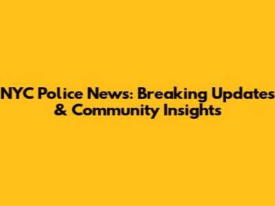 NYC Police News: Breaking Updates & Community Insights