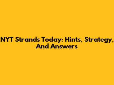 NYT Strands Today: Hints, Strategy, And Answers