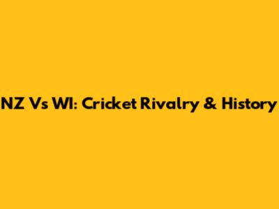 NZ Vs WI: Cricket Rivalry & History