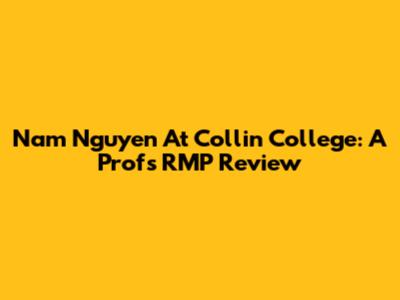 Nam Nguyen At Collin College: A Prof's RMP Review