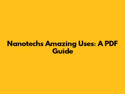 Nanotech's Amazing Uses: A PDF Guide
