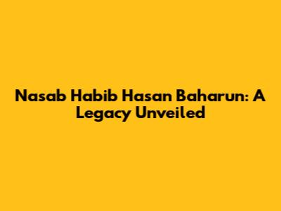 Nasab Habib Hasan Baharun: A Legacy Unveiled