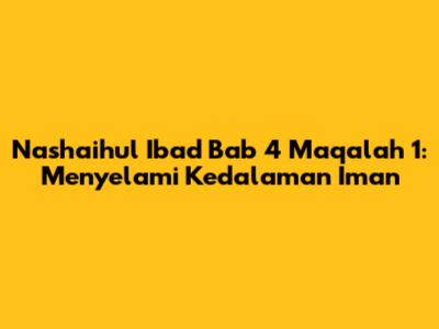 Nashaihul Ibad Bab 4 Maqalah 1: Menyelami Kedalaman Iman