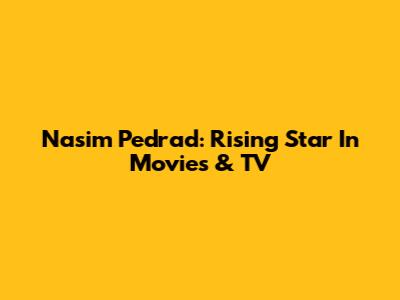 Nasim Pedrad: Rising Star In Movies & TV
