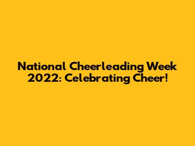 National Cheerleading Week 2022: Celebrating Cheer!