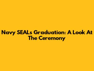 Navy SEALs Graduation: A Look At The Ceremony