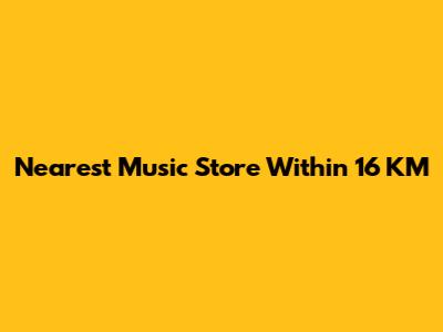 Nearest Music Store Within 16 KM