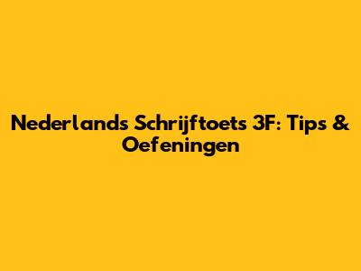 Nederlands Schrijftoets 3F: Tips & Oefeningen