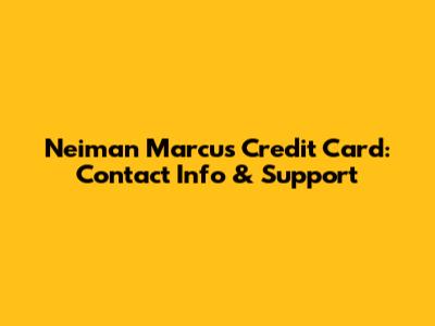 Neiman Marcus Credit Card: Contact Info & Support