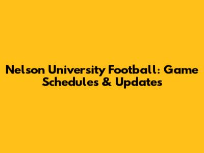 Nelson University Football: Game Schedules & Updates