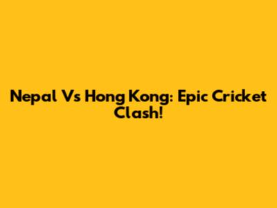Nepal Vs Hong Kong: Epic Cricket Clash!