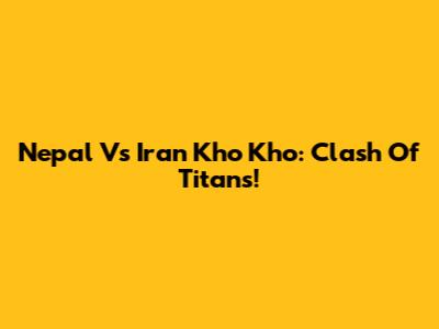 Nepal Vs Iran Kho Kho: Clash Of Titans!