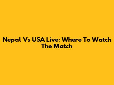 Nepal Vs USA Live: Where To Watch The Match