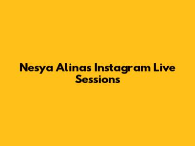 Nesya Alina's Instagram Live Sessions