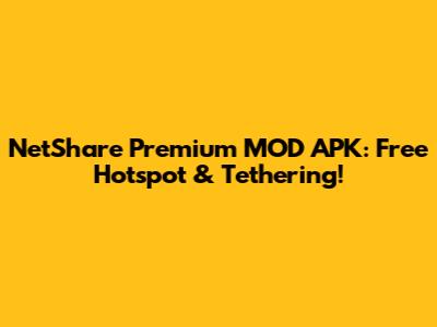 NetShare Premium MOD APK: Free Hotspot & Tethering!