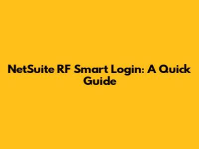 NetSuite RF Smart Login: A Quick Guide