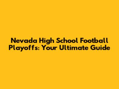 Nevada High School Football Playoffs: Your Ultimate Guide