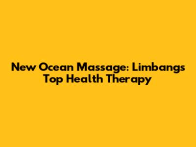 New Ocean Massage: Limbang's Top Health Therapy