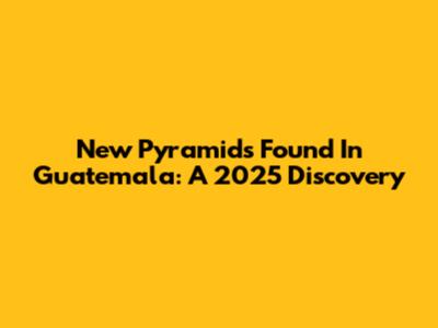 New Pyramids Found In Guatemala: A 2025 Discovery