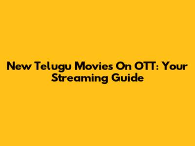 New Telugu Movies On OTT: Your Streaming Guide