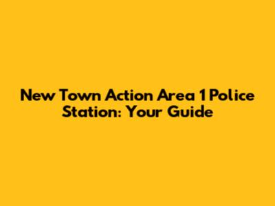 New Town Action Area 1 Police Station: Your Guide