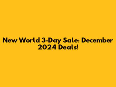 New World 3-Day Sale: December 2024 Deals!