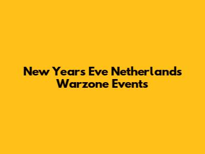 New Year's Eve Netherlands Warzone Events