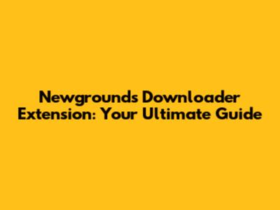 Newgrounds Downloader Extension: Your Ultimate Guide