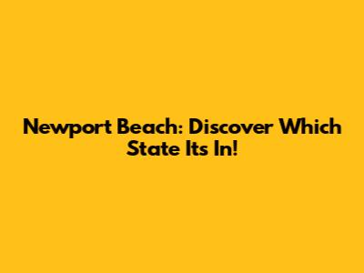 Newport Beach: Discover Which State It's In!