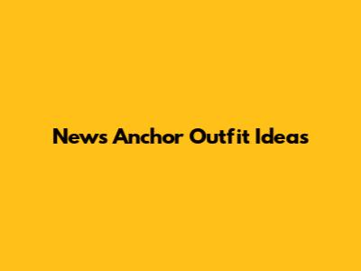 News Anchor Outfit Ideas