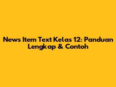 News Item Text Kelas 12: Panduan Lengkap & Contoh