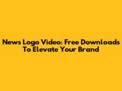 News Logo Video: Free Downloads To Elevate Your Brand
