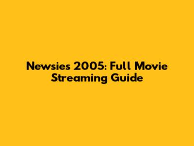 Newsies 2005: Full Movie Streaming Guide