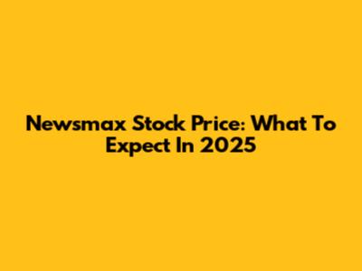 Newsmax Stock Price: What To Expect In 2025