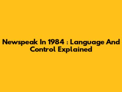 Newspeak In *1984*: Language And Control Explained