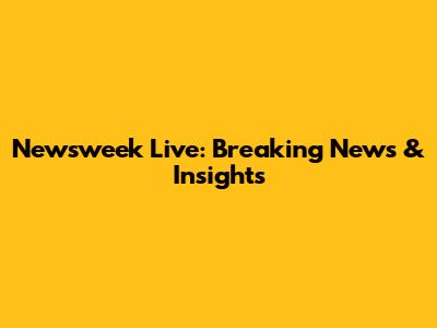 Newsweek Live: Breaking News & Insights