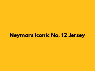 Neymar's Iconic No. 12 Jersey