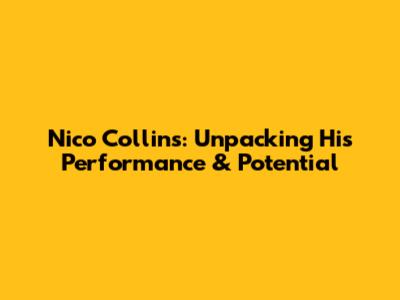 Nico Collins: Unpacking His Performance & Potential